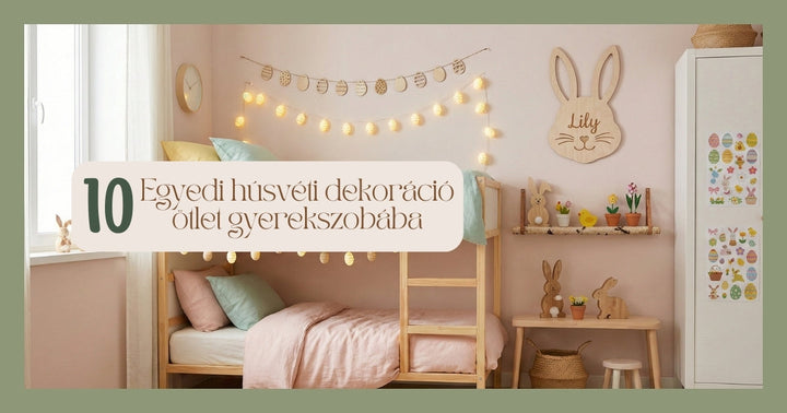 Egyedi húsvéti dekoráció gyerekszobába: 10 ötlet ami marad